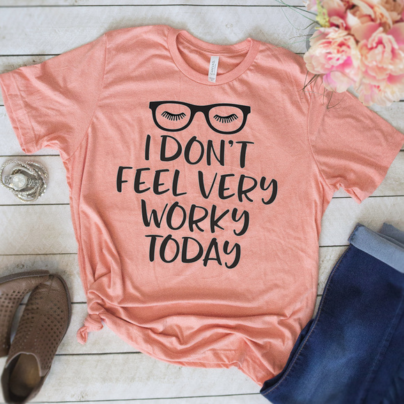 Tops - I Don't Feel Very Worky Today Graphic Tee Shirt